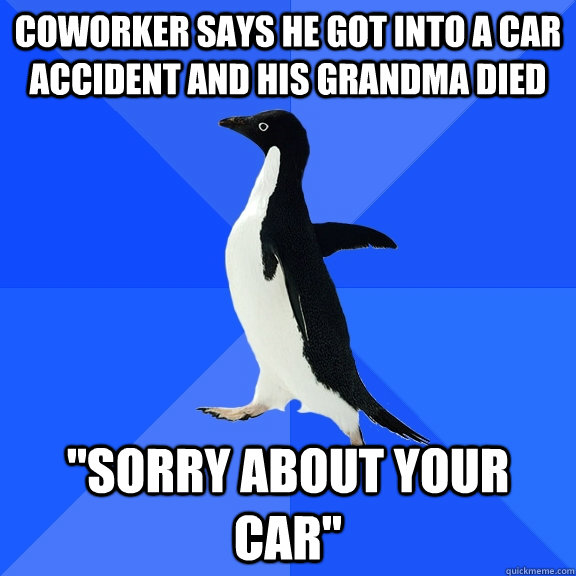 Coworker says he got into a car accident and his grandma died 