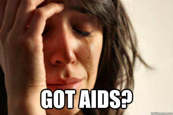  GOT AIDS?  First World Problems