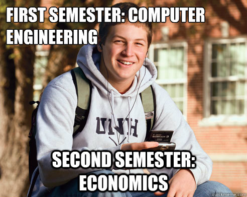 First semester: Computer Engineering Second semester: Economics  College Freshman