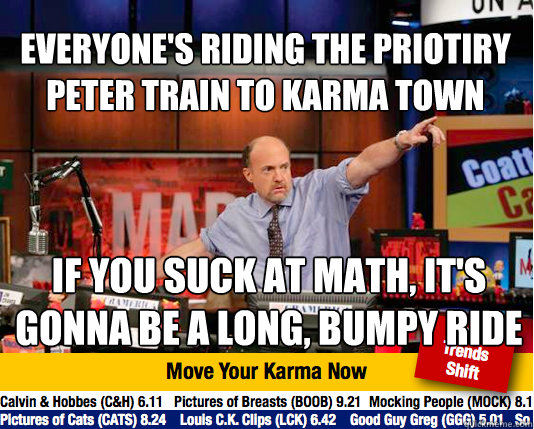 Everyone's riding the Priotiry peter train to karma town if you suck at math, it's gonna be a long, bumpy ride  Mad Karma with Jim Cramer