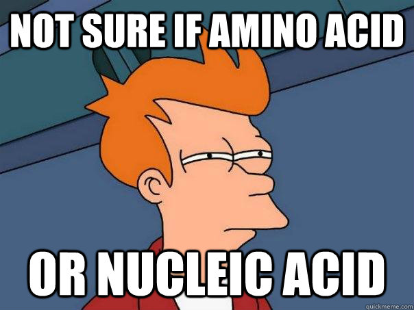 not sure if amino acid or nucleic acid - not sure if amino acid or nucleic acid  Futurama Fry