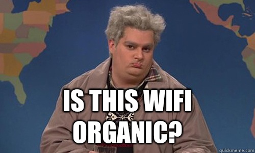  Is this wifi organic?  Drunk Uncle