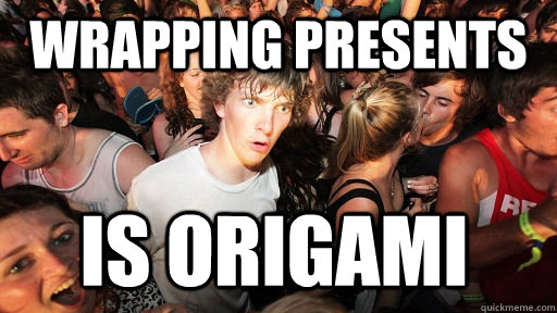 Wrapping Presents Is Origami  Sudden Clarity Clarence