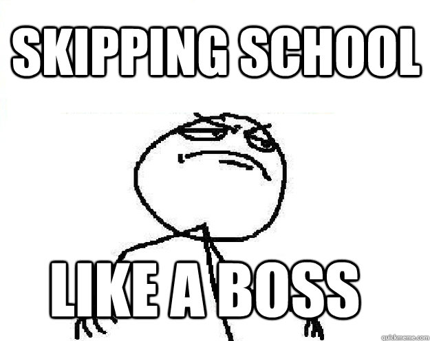 Skipping school like a boss - Skipping school like a boss  Misc