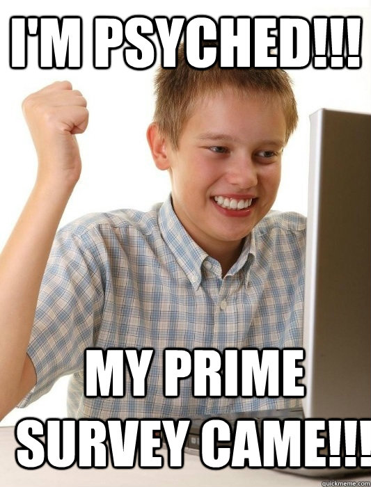 I'm psyched!!! My PRiME survey came!!!  First Day on the Internet Kid
