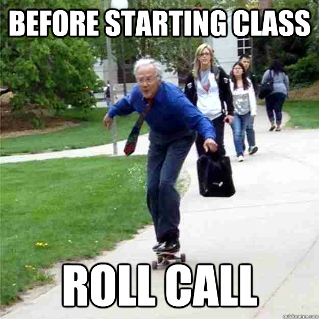 before starting class roll call  Skating Prof