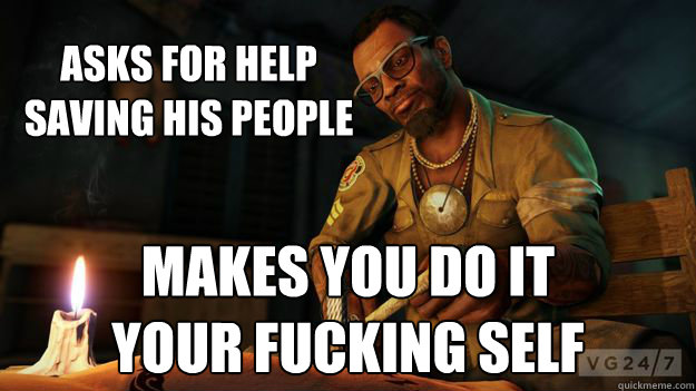 Asks for help
Saving his people makes you do it 
your fucking self - Asks for help
Saving his people makes you do it 
your fucking self  Misc
