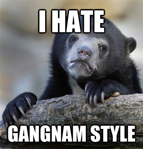 I HATE GANGNAM STYLE - I HATE GANGNAM STYLE  untitled meme