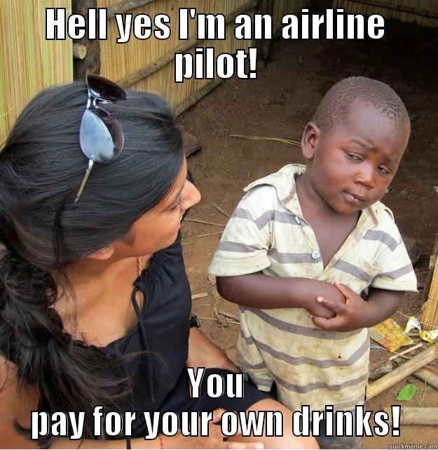HELL YES I'M AN AIRLINE PILOT! YOU PAY FOR YOUR OWN DRINKS! Skeptical Third World Kid