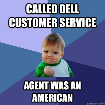 Called Dell customer service Agent was an American  Success Kid