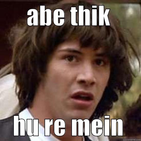 ABE THIK HU RE MEIN conspiracy keanu