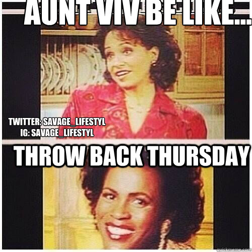 Aunt viv be like... throw back thursday Twitter: savage_LiFESTYL
ig: savage_lifestyl  fresh prince of bel air