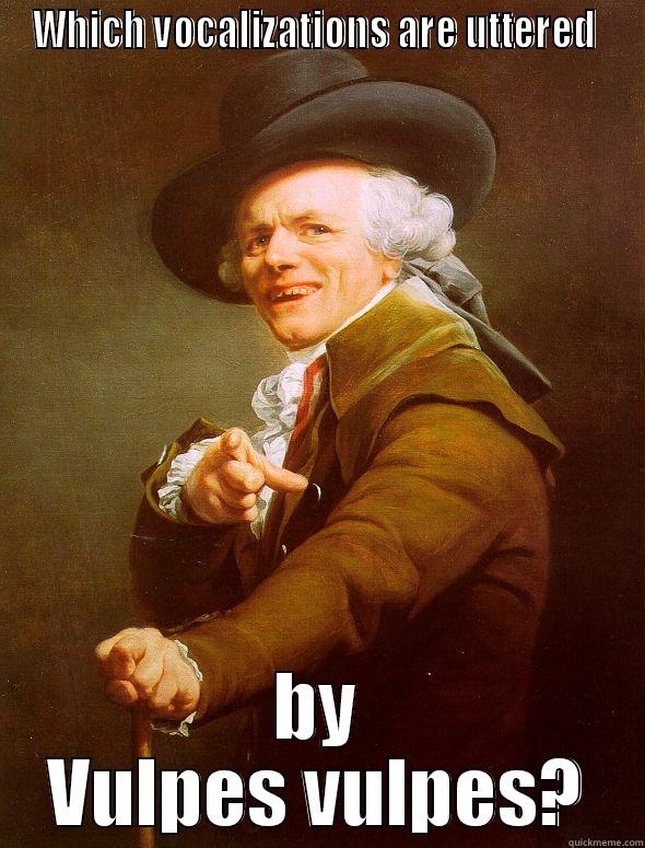 WHICH VOCALIZATIONS ARE UTTERED  BY VULPES VULPES? Joseph Ducreux