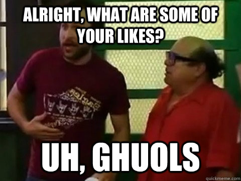 Alright, what are some of your likes? uh, ghuols - Alright, what are some of your likes? uh, ghuols  Inspirational Charlie Kelly