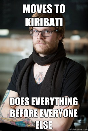 moves to Kiribati does everything before everyone else  Hipster Barista