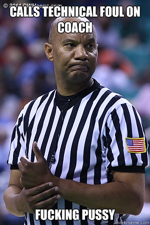 Calls Technical Foul on Coach  Fucking Pussy  