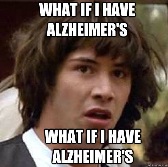 what if i have Alzheimer's what if i have Alzheimer's  conspiracy keanu