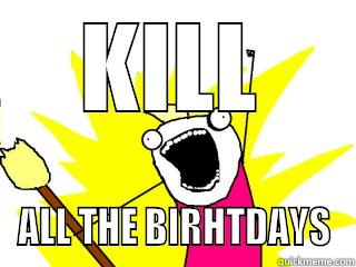 KILL ALL THE BIRHTDAYS All The Things