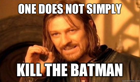One Does Not Simply Kill the Batman  Boromir