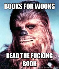 Books For Wooks READ THE FUCKING BOOK  Wookie