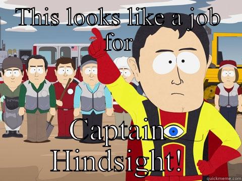 THIS LOOKS LIKE A JOB FOR CAPTAIN HINDSIGHT! Captain Hindsight