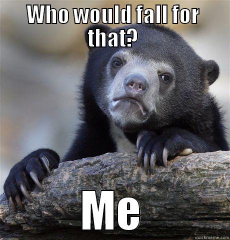 WHO WOULD FALL FOR THAT? ME Confession Bear