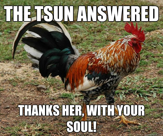 The tsun answered thanks her, with your soul!  Red Team Rooster