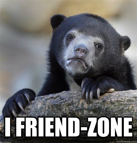  I friend-zone  Confession Bear