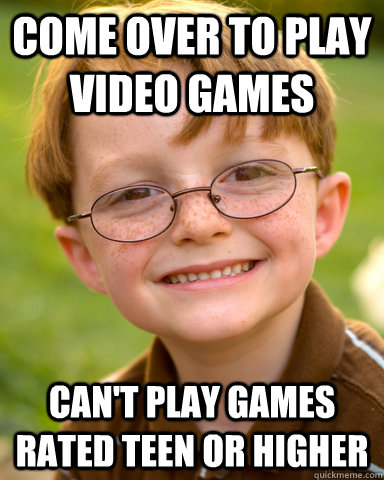 Come over to Play video games can't play games rated Teen or higher  Disappointing Childhood Friend