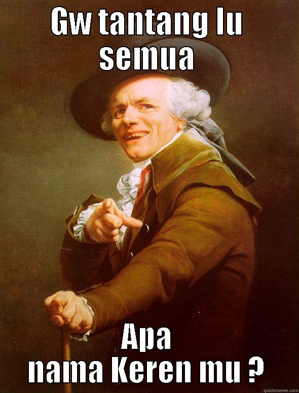GW TANTANG LU SEMUA APA NAMA KEREN MU ? Joseph Ducreux