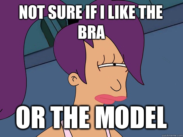 Not sure if I like the bra Or the model  Leela Futurama