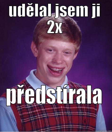 UDĚLAL JSEM JI 2X PŘEDSTÍRALA Bad Luck Brian