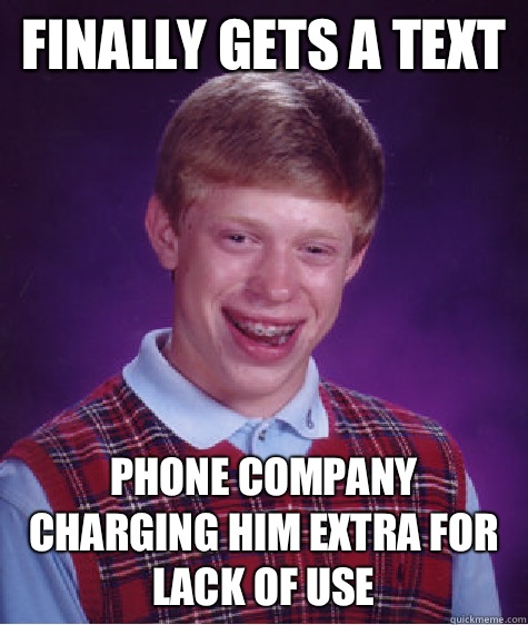 Finally gets a text Phone company charging him extra for lack of use  Bad Luck Brian