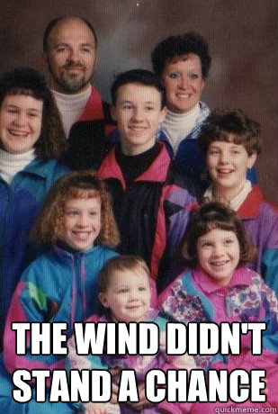  The Wind didn't stand a chance  Windbreaker Family