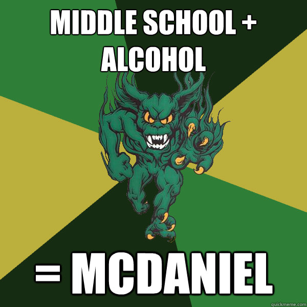 middle school + alcohol = Mcdaniel  Green Terror