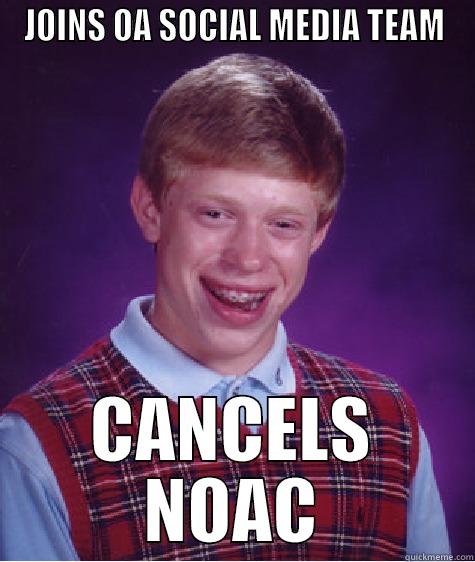 JOINS OA SOCIAL MEDIA TEAM CANCELS NOAC Bad Luck Brian