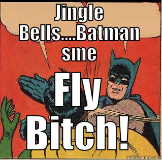 JINGLE BELLS....BATMAN SME FLY BITCH! Slappin Batman