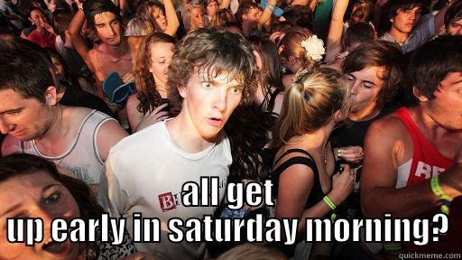  ALL GET UP EARLY IN SATURDAY MORNING? Sudden Clarity Clarence