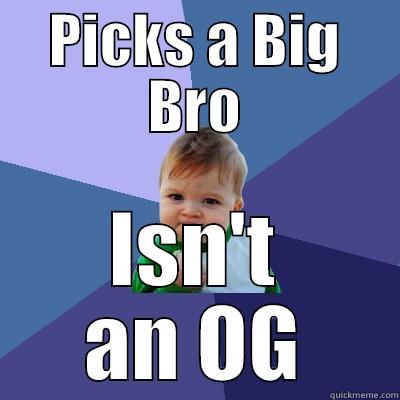 PICKS A BIG BRO ISN'T AN OG Success Kid