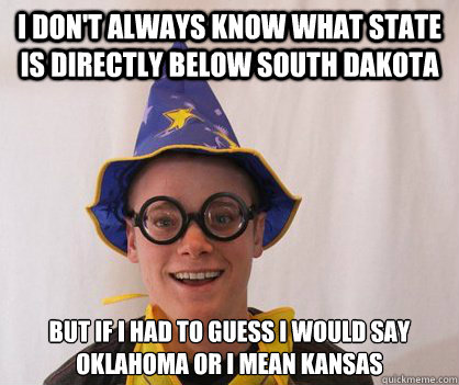 I don't always know what state is directly below south dakota  But if I had to guess I would say oklahoma or i mean kansas  Tribble