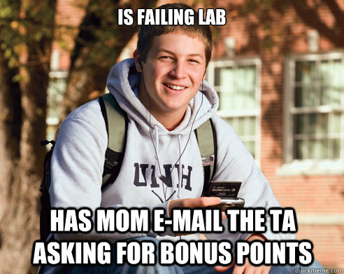 Is failing lab has mom e-mail the TA asking for bonus points  College Freshman