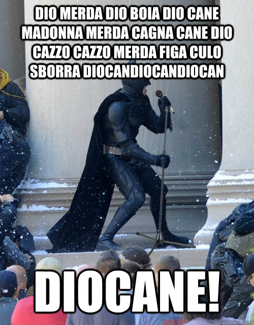 dio merda dio boia dio cane madonna merda cagna cane dio cazzo cazzo merda figa culo sborra diocandiocandiocan diocane! - dio merda dio boia dio cane madonna merda cagna cane dio cazzo cazzo merda figa culo sborra diocandiocandiocan diocane!  Karaoke Batman