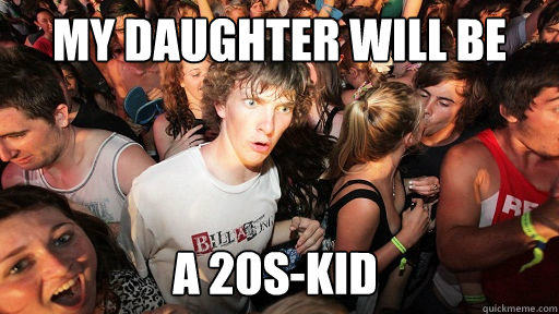 MY DAUGHTER WILL BE A 20s-KID  Sudden Clarity Clarence