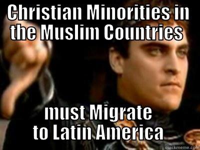 CHRISTIAN MINORITIES IN THE MUSLIM COUNTRIES  MUST MIGRATE TO LATIN AMERICA Downvoting Roman