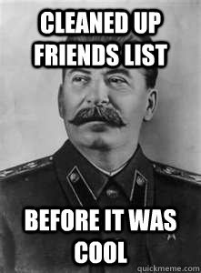 Cleaned Up Friends list Before it was cool   Soviet Stalin