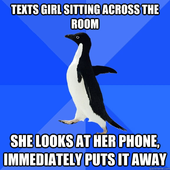 texts girl sitting across the room she looks at her phone, immediately puts it away  Socially Awkward Penguin