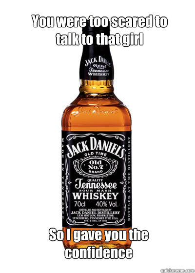 You were too scared to talk to that girl So I gave you the confidence - You were too scared to talk to that girl So I gave you the confidence  Good Guy Alcohol