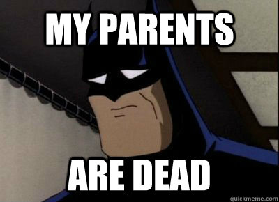 MY PARENTS ARE DEAD - MY PARENTS ARE DEAD  Sad Batman