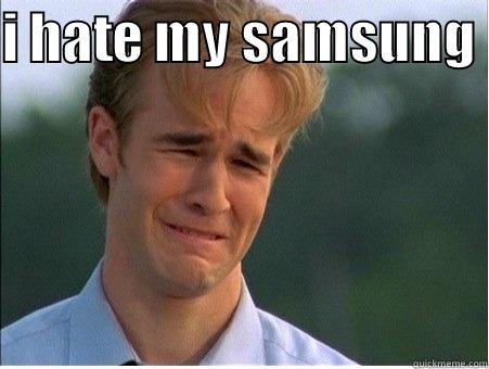 I HATE MY SAMSUNG   1990s Problems