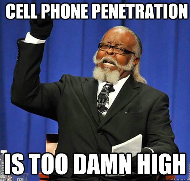Cell phone penetration  is too damn high  Jimmy McMillan